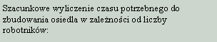 Pole tekstowe: Szacunkowe wyliczenie czasu potrzebnego do zbudowania osiedla w zalenoci od liczby robotnikw: